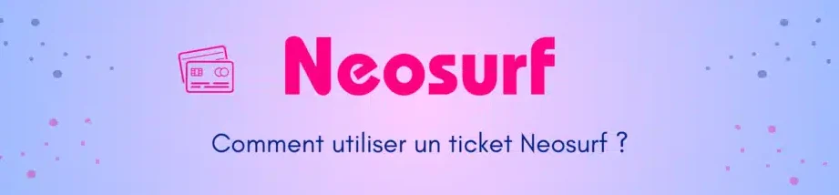 Comment utiliser un ticket Neosurf : Guide complet et pratique !