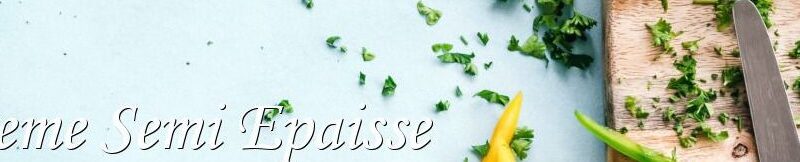 Crème semi-épaisse utilisation : Astuces et recettes incontournables